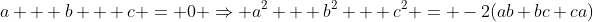 a + b + c = 0 \Rightarrow a^2 + b^2 + c^2 = -2(ab+bc+ca)