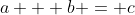 a + b = c