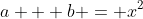 a + b = x^2