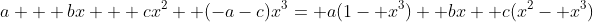 a + bx + cx^2 +(-a-c)x^3= a(1- x^3)+ bx+ c(x^2- x^3)