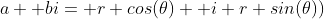 a+ bi= r cos(\theta)+ i r sin(\theta))
