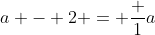 a - 2 = \frac {1}{a}