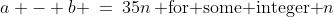 a - b \:=\:35n\:\text{ for some integer }n