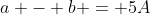 a - b = 5A