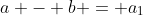 a - b = a_1