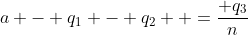 a - q_1 - q_2  =\dfrac{ q_3}{n}