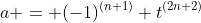 a = (-1)^{(n+1)} t^{(2n+2)}