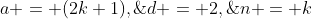 a = (2k+1),\;d = 2,\;n = k