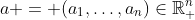 a = (a_1,\dots,a_n)\in\mathbb{R}^n_+