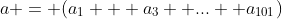 a = (a_1 + a_3 +...+ a_{101})