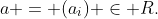 a = (a_i) \in R.