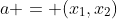 a = (x_1,x_2)