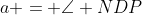 a = \angle NDP