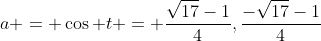 a = \cos t = \frac{\sqrt{17}-1}{4},\frac{-\sqrt{17}-1}{4}