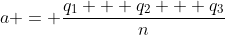 a = \dfrac{q_1 + q_2 + q_3}{n}