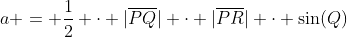 a = \dfrac12 \cdot |\overline{PQ}| \cdot |\overline{PR}| \cdot \sin(Q)