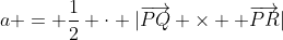 a = \dfrac12 \cdot |\overrightarrow{PQ} \times  \overrightarrow{PR}|