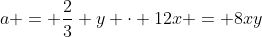 a = \dfrac23 y \cdot 12x = 8xy