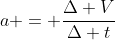 a = \frac{\Delta V}{\Delta t}