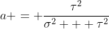a = \frac{\tau^2}{\sigma^2 + \tau^2}