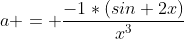 a = \frac{-1*(sin 2x)}{x^3}