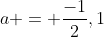 a = \frac{-1}{2},1