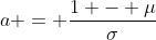 a = \frac{1 - \mu}{\sigma}