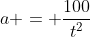 a = \frac{100}{t^2}