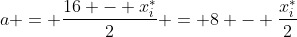 a = \frac{16 - x_i^\ast}{2} = 8 - \frac{x_i^\ast}{2}