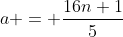 a = \frac{16n+1}{5}
