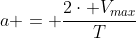 a = \frac{2\cdot V_{max}}{T}