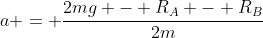 a = \frac{2mg - R_A - R_B}{2m}