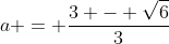 a = \frac{3 - \sqrt{6}}{3}