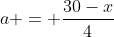 a = \frac{30-x}{4}
