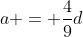a = \frac{4}{9}d