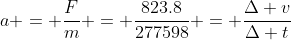 a = \frac{F}{m} = \frac{823.8}{277598} = \frac{\Delta v}{\Delta t}