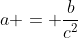 a = \frac{b}{c^2}