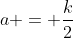 a = \frac{k}{2}