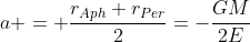 a = \frac{r_{Aph}+r_{Per}}{2}=-\frac{GM}{2E}
