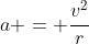a = \frac{v^2}{r}
