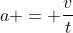 a = \frac{v}{t}