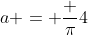 a = \frac {\pi}4