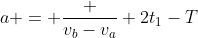 a = \frac {v_b-v_a} {2t_1-T}