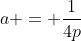 a = \frac1{4p}