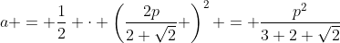 a = \frac12 \cdot \left(\frac{2p}{2+\sqrt{2}} \right)^2 = \frac{p^2}{3+2 \sqrt{2}}