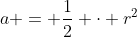 a = \frac12 \cdot r^2