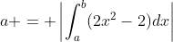 a = \left|\int_a^b(2x^2-2)dx\right|
