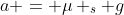 a = \mu _s g