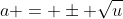a = \pm \sqrt{u}