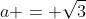 a = \sqrt{3}